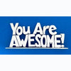 You Are Awesome