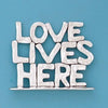 Love Lives Here Large Standing Word Plaque (BOXED)